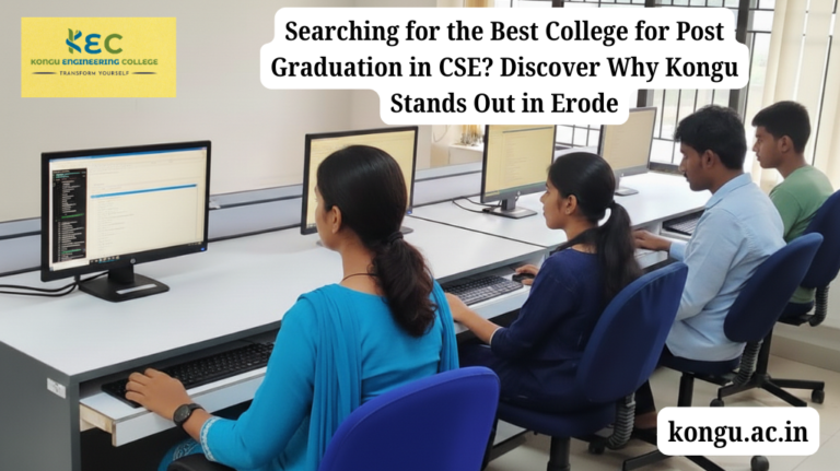 Searching for the Best College for Post Graduation in CSE Discover Why Kongu Stands Out in Erode